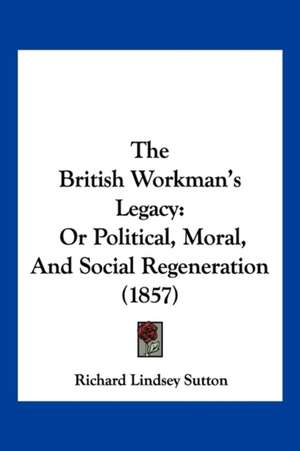 The British Workman's Legacy de Richard Lindsey Sutton