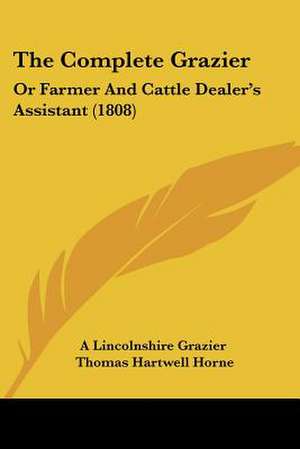 The Complete Grazier de A Lincolnshire Grazier