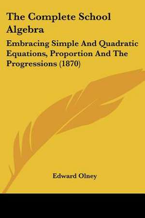 The Complete School Algebra de Edward Olney