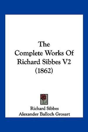 The Complete Works Of Richard Sibbes V2 (1862) de Richard Sibbes