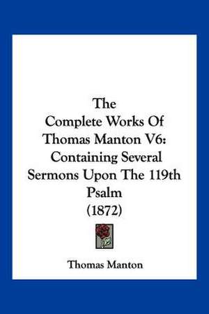 The Complete Works Of Thomas Manton V6 de Thomas Manton