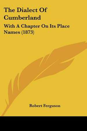 The Dialect Of Cumberland de Robert Ferguson