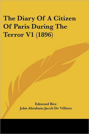 The Diary Of A Citizen Of Paris During The Terror V1 (1896) de Edmond Bire