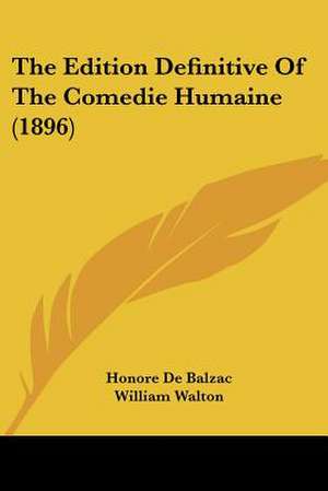 The Edition Definitive Of The Comedie Humaine (1896) de Honore De Balzac