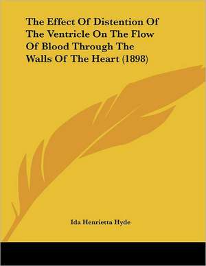 The Effect Of Distention Of The Ventricle On The Flow Of Blood Through The Walls Of The Heart (1898) de Ida Henrietta Hyde