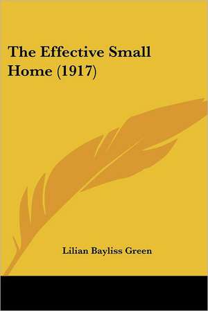 The Effective Small Home (1917) de Lilian Bayliss Green