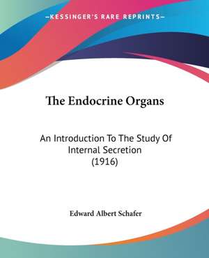 The Endocrine Organs de Edward Albert Schafer