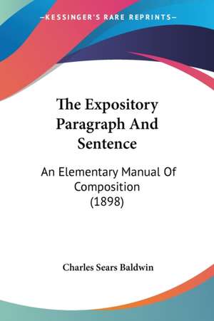 The Expository Paragraph And Sentence de Charles Sears Baldwin