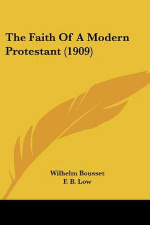 The Faith Of A Modern Protestant (1909) de Wilhelm Bousset