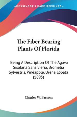 The Fiber Bearing Plants Of Florida de Charles W. Parsons