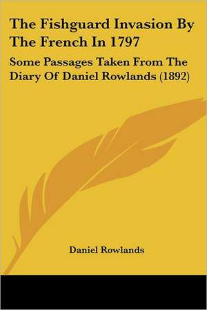 The Fishguard Invasion By The French In 1797 de Daniel Rowlands