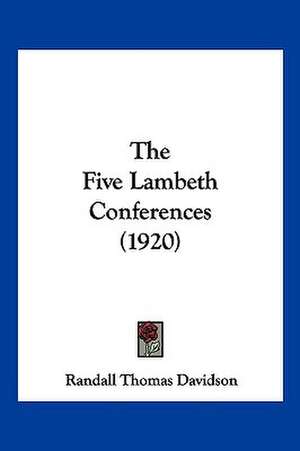 The Five Lambeth Conferences (1920) de Randall Thomas Davidson