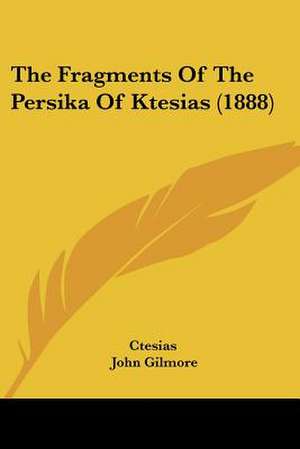 The Fragments Of The Persika Of Ktesias (1888) de Ctesias