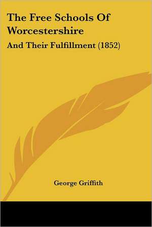 The Free Schools Of Worcestershire de George Griffith