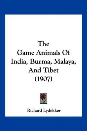 The Game Animals Of India, Burma, Malaya, And Tibet (1907) de Richard Lydekker