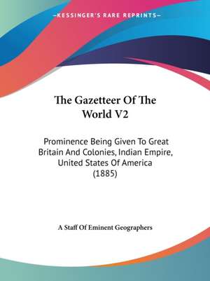 The Gazetteer Of The World V2 de A Staff Of Eminent Geographers