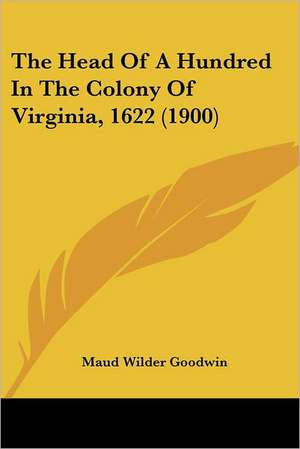 The Head Of A Hundred In The Colony Of Virginia, 1622 (1900) de Maud Wilder Goodwin