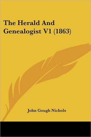 The Herald And Genealogist V1 (1863) de John Gough Nichols