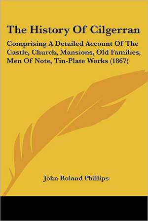 The History Of Cilgerran de John Roland Phillips