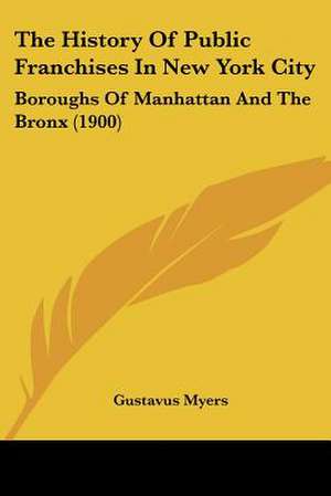 The History Of Public Franchises In New York City de Gustavus Myers