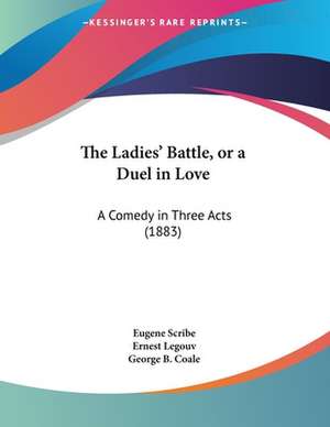 The Ladies' Battle, or a Duel in Love de Eugene Scribe