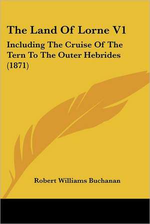 The Land Of Lorne V1 de Robert Williams Buchanan