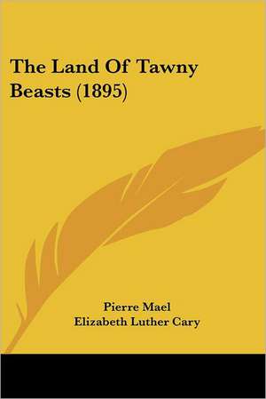 The Land Of Tawny Beasts (1895) de Pierre Mael