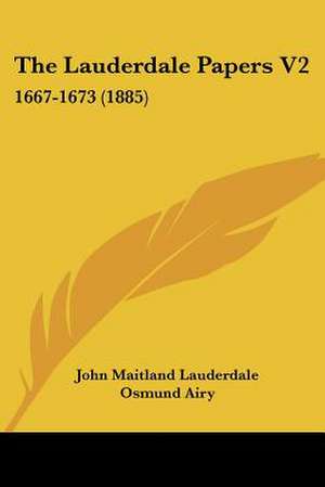 The Lauderdale Papers V2 de John Maitland Lauderdale