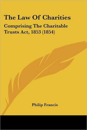 The Law Of Charities de Philip Francis