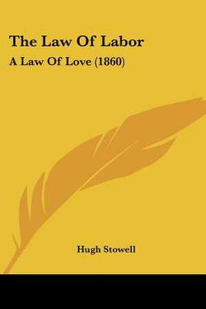 The Law Of Labor de Hugh Stowell