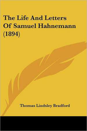 The Life And Letters Of Samuel Hahnemann (1894) de Thomas Lindsley Bradford