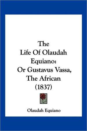 The Life of Olaudah Equiano de Olaudah Equiano