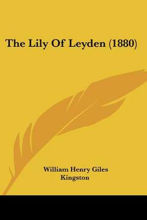 The Lily Of Leyden (1880) de William Henry Giles Kingston