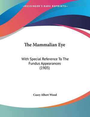 The Mammalian Eye de Casey Albert Wood