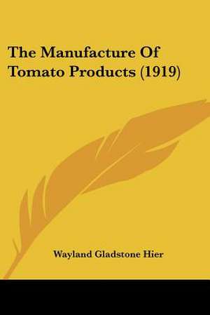 The Manufacture Of Tomato Products (1919) de Wayland Gladstone Hier