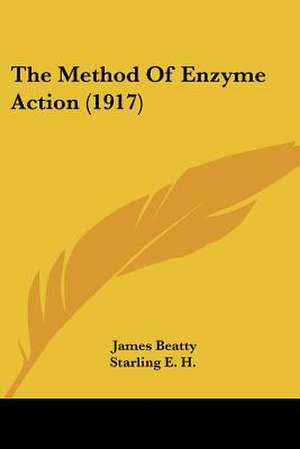 The Method Of Enzyme Action (1917) de James Beatty