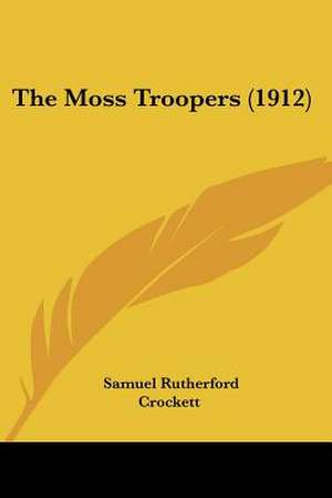 The Moss Troopers (1912) de Samuel Rutherford Crockett