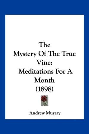 The Mystery Of The True Vine de Andrew Murray