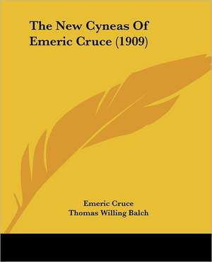 The New Cyneas Of Emeric Cruce (1909) de Emeric Cruce