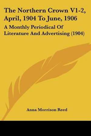 The Northern Crown V1-2, April, 1904 To June, 1906 de Anna Morrison Reed