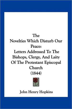 The Novelties Which Disturb Our Peace de John Henry Hopkins