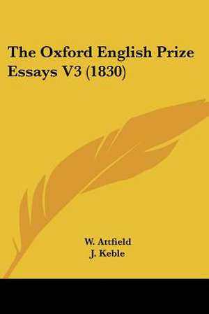 The Oxford English Prize Essays V3 (1830) de W. Attfield