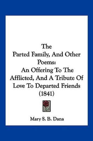 The Parted Family, And Other Poems de Mary S. B. Dana