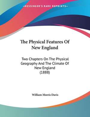 The Physical Features Of New England de William Morris Davis