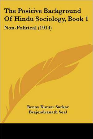 The Positive Background of Hindu Sociology, Book 1 de Benoy Kumar Sarkar