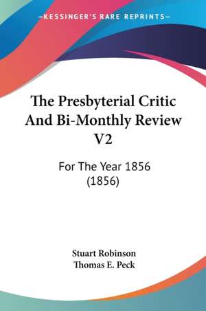 The Presbyterial Critic And Bi-Monthly Review V2 de Thomas E. Peck