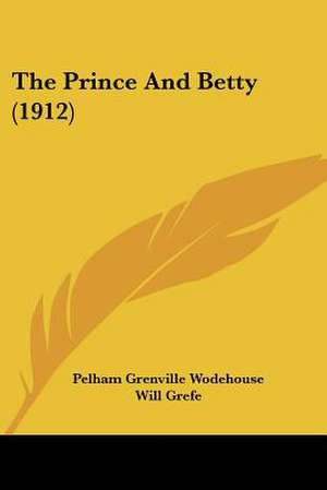 The Prince And Betty (1912) de Pelham Grenville Wodehouse