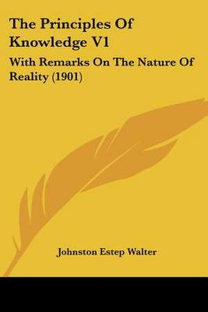 The Principles Of Knowledge V1 de Johnston Estep Walter