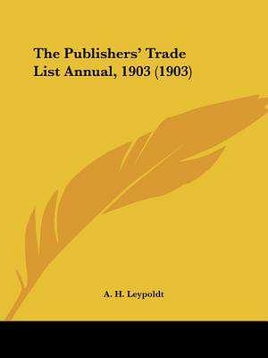 The Publishers' Trade List Annual, 1903 (1903) de A. H. Leypoldt