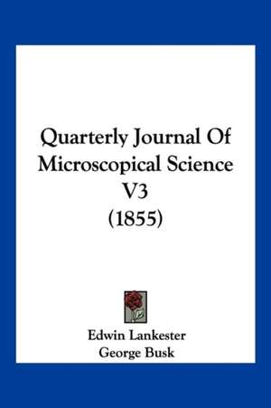 Quarterly Journal Of Microscopical Science V3 (1855) de George Busk